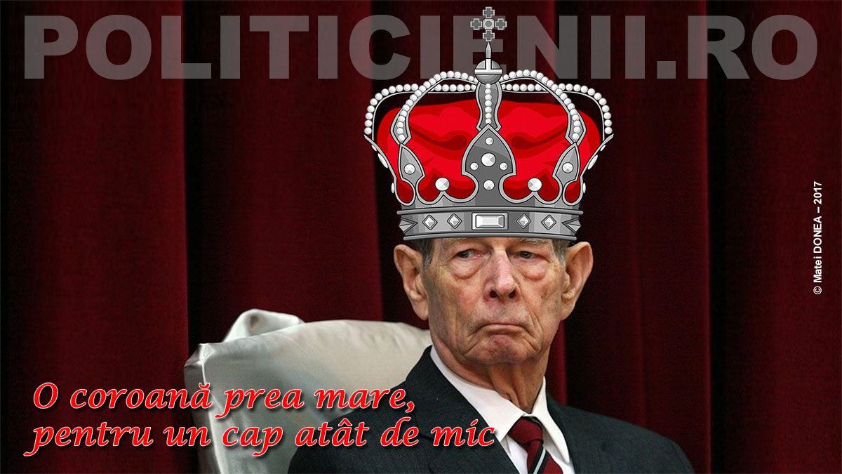 regele mihai cu o coroana prea mare pentru un cap atat de mic