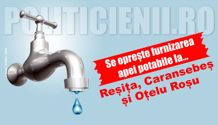 Se opreste apa la Resita, Caransebes si Otelu Rosu