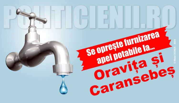 Se opreste apa la Oravita si Caransebes