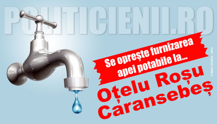 Se opreste apa la Otelu Rosu si Caaransebes