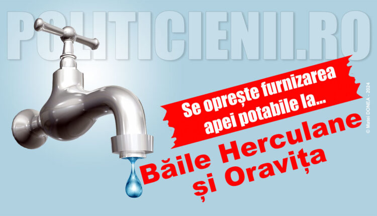Se opreste apa la Baile Herculane si Oravita