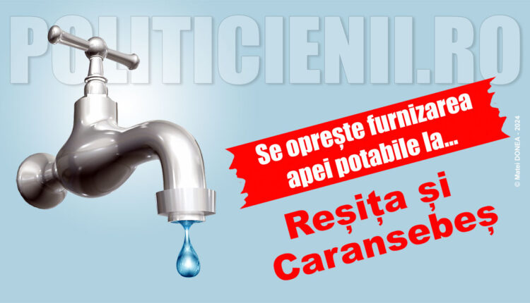 Se opreste apa la Resita si Caransebes
